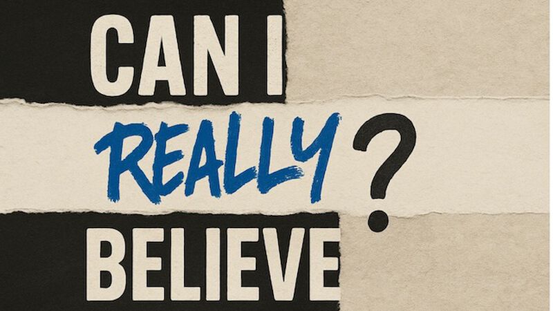 Can I Really Believe?